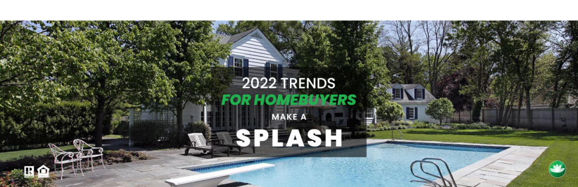 2022 Homebuyer Trends make a Splash
